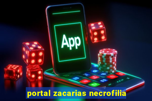 portal zacarias necrofilia